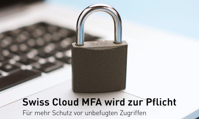 Für mehr Schutz vor unbefugten Zugriffen – Swiss Cloud MFA wird zur Pflicht ab August 2024 