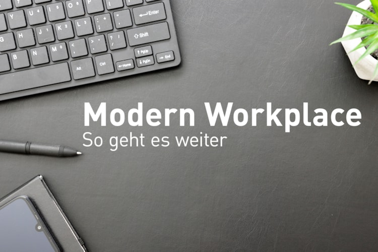 Modern Workplace – So geht es weiter