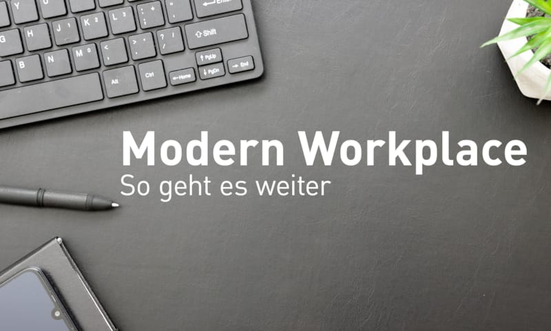 Modern Workplace – So geht es weiter