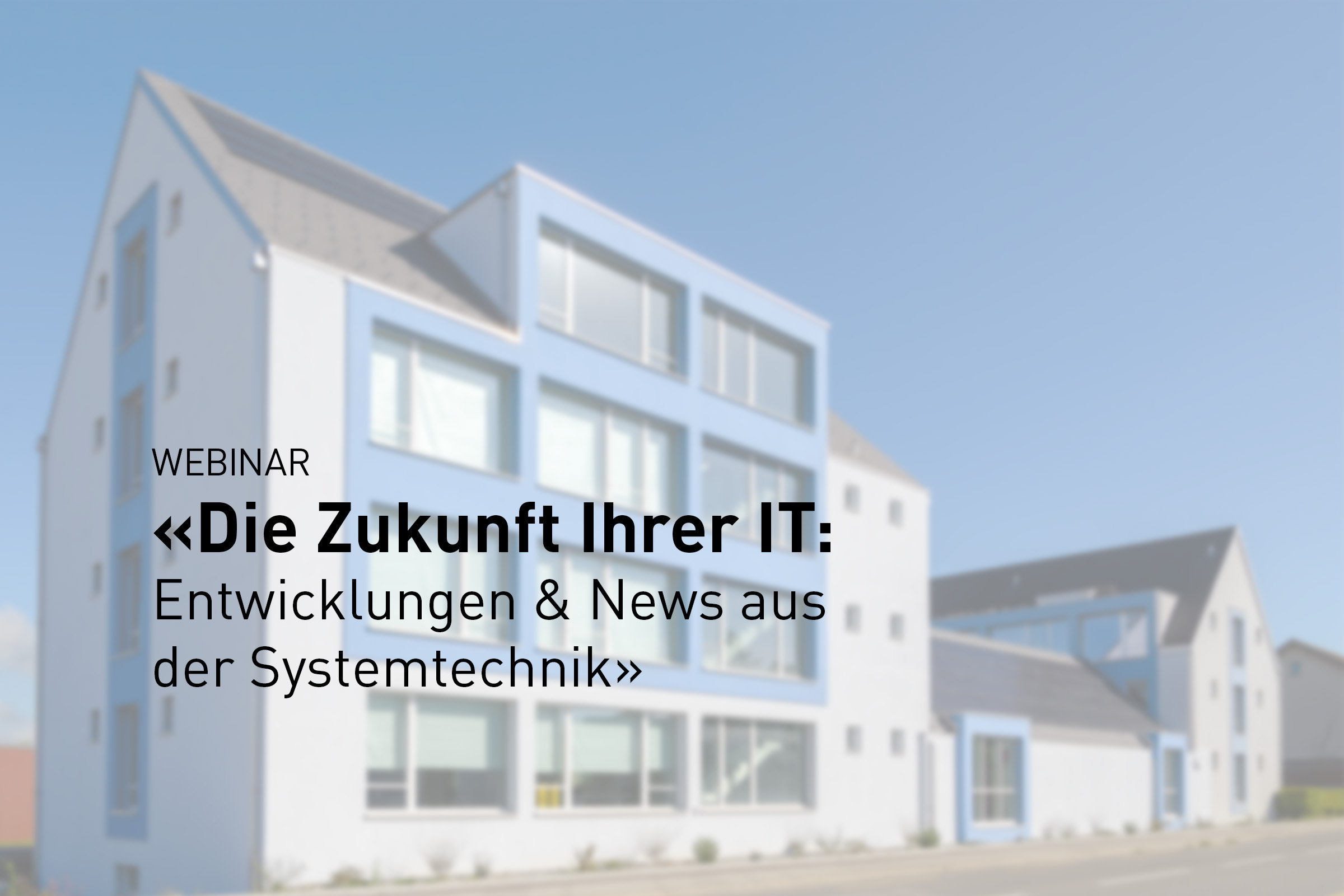 Aufzeichnung Webinar: Die Zukunft Ihrer IT: Entwicklungen & News aus der Systemtechnik