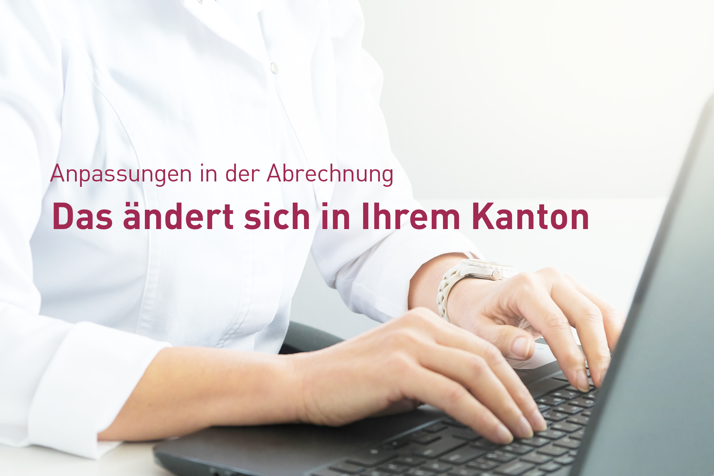 Änderungen in der Abrechnung: Neue Vorgaben in Ihrem Kanton