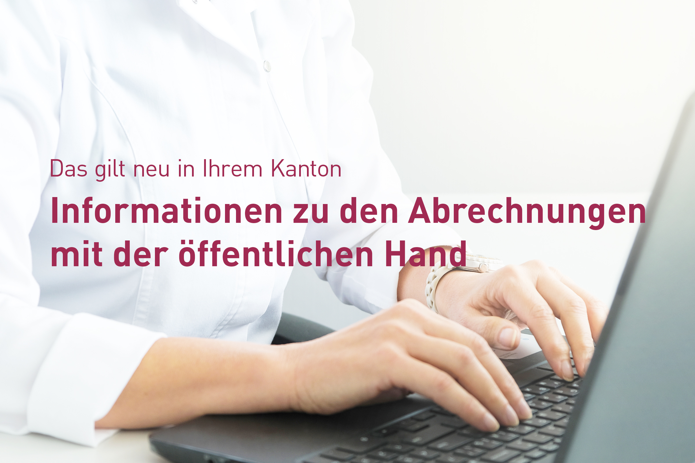 Änderungen in der Abrechnung: Neue Vorgaben in Ihrem Kanton