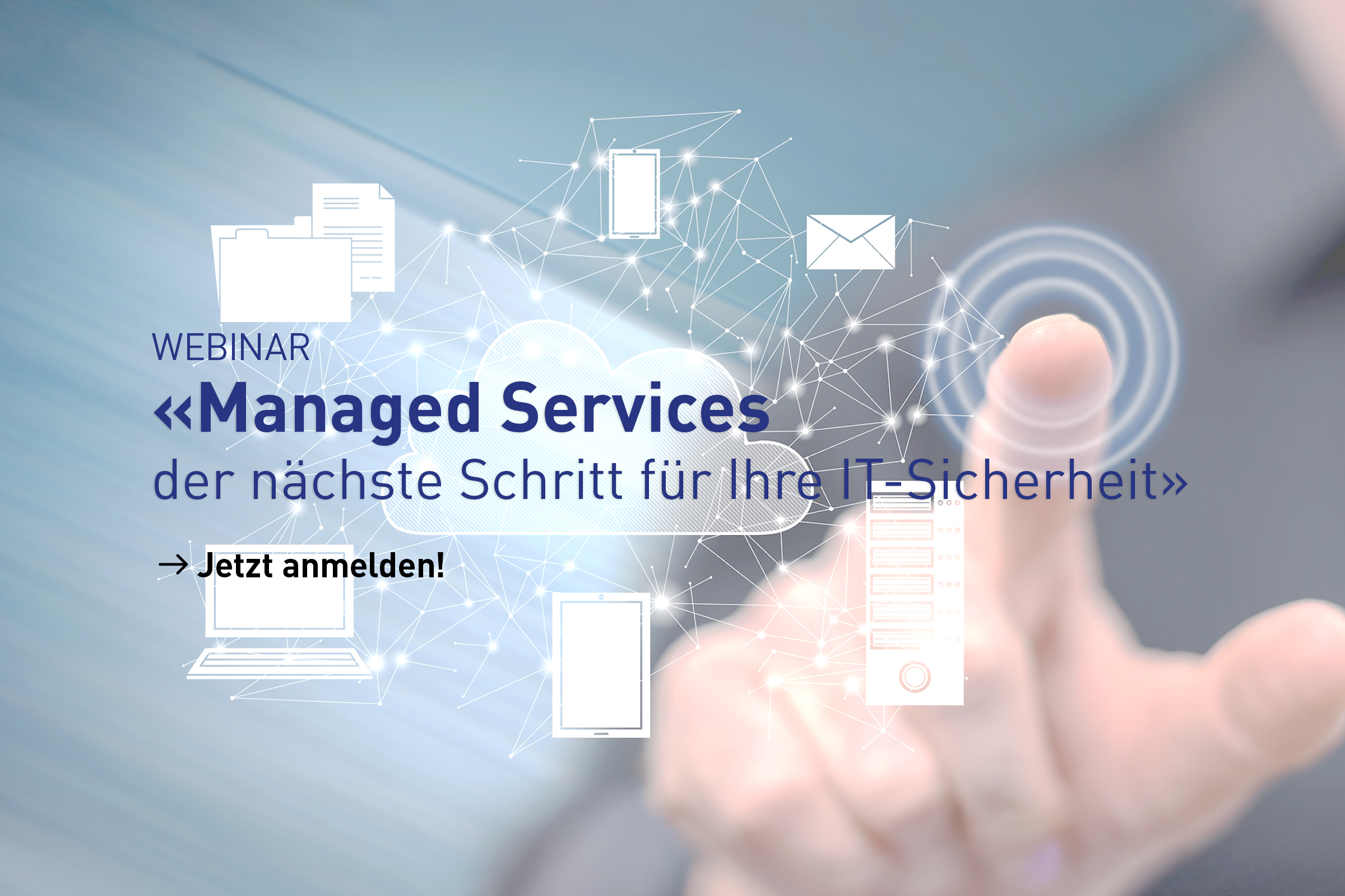Webinar: «Managed Services – der nächste Schritt für Ihre IT-Sicherheit»